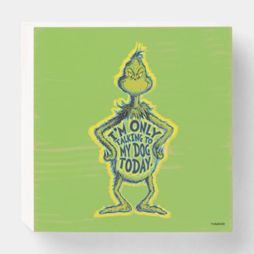 Snarky Grinch  Funny Im Only Talking to My Dog Wooden Box Sign