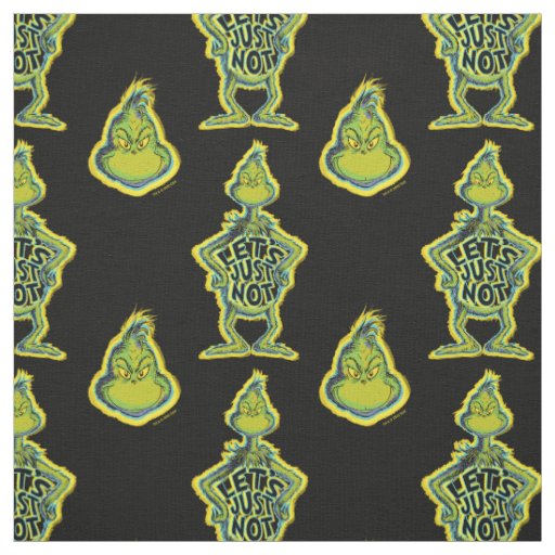 Snarky Grinch | Funny Let's Just Not Quote Fabric