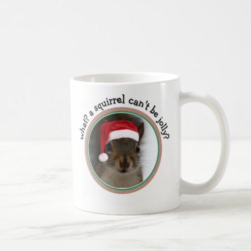 Snarky Santa Squirel A Squirrel Cant Be Jolly Coffee Mug
