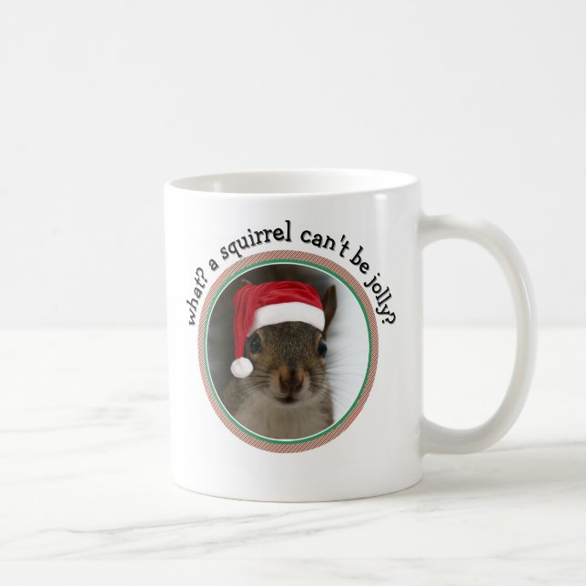 Snarky Santa Squirel™: A Squirrel Can't Be Jolly? Coffee Mug (Right)