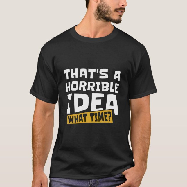 Snarky T A Horrible W Time T-Shirt (Front)