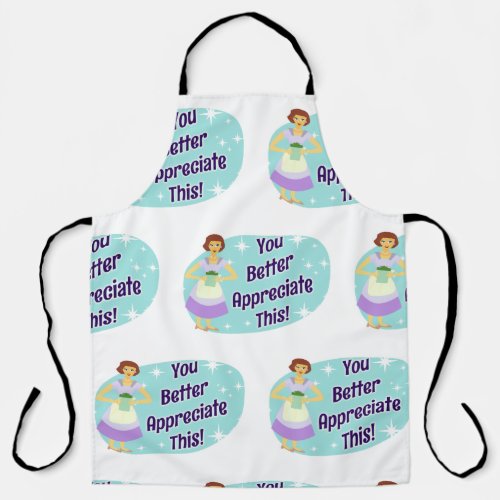 Snarky You Better Appreciate This Saying Apron