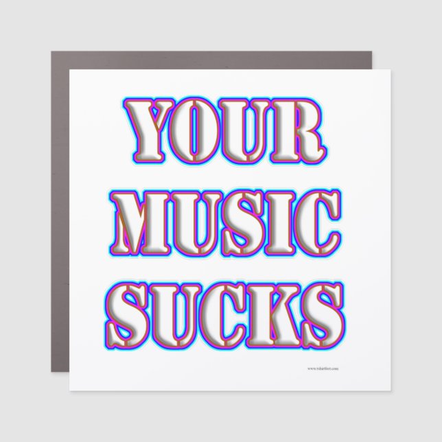 Snarky Your Music Sucks Funny Sarcastic Slogan  Car Magnet (Front)