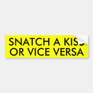 SNATCH A KISS OR VICE VERSA BUMPER STICKER