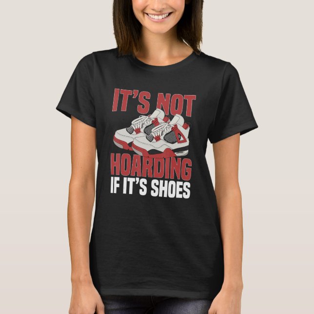 Sneaker Shoe Collector Sneakerheads It's not hoard T-Shirt (Front)