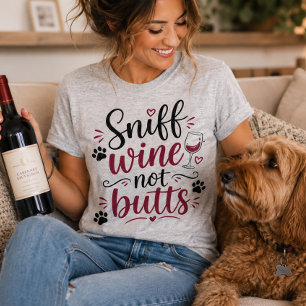 Sniff Wine not Butts funny Dog Lover T-Shirt