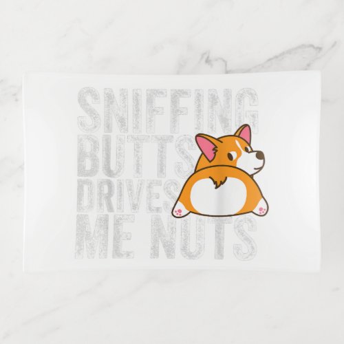 Sniffing Butts Drives Me Nuts _ Funny Corgi Dog Lo Trinket Tray