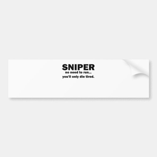Sniper no need to run youll only die tiredpng bumper sticker