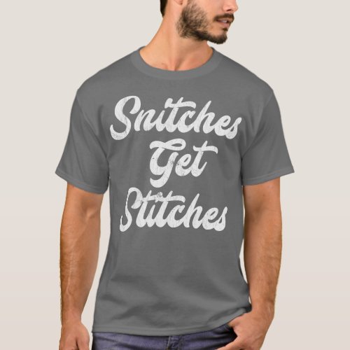 Snitches Get Stitches 1 T_Shirt