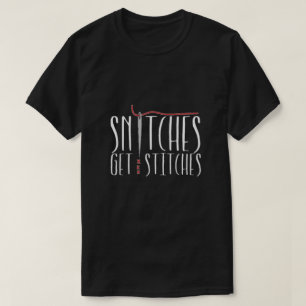 Snitches Get Stitches T-Shirt