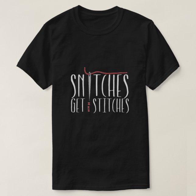 Snitches Get Stitches T-Shirt (Design Front)