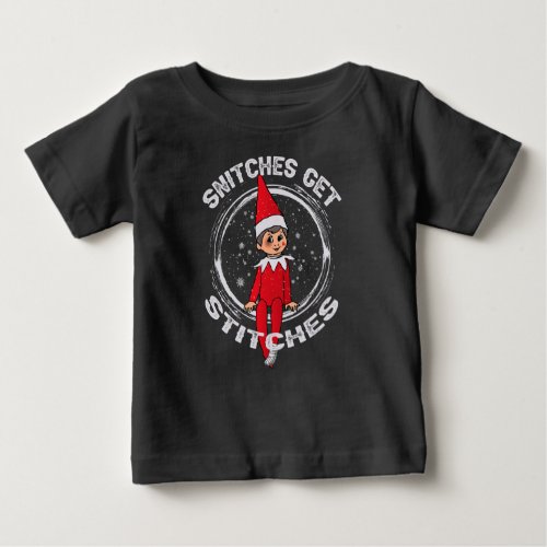 Snitches Get Stitches The Elf Xmas Snitches Get  Baby T_Shirt