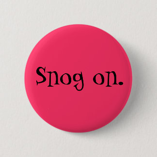 Snog on. button
