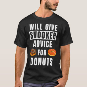 Snooker Advice For Donuts Pool Player Billiard S T-Shirt
