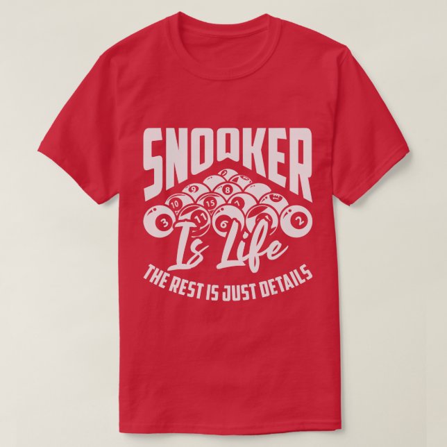 Snooker Is Life The Rest Is Just Details Billiard  T-Shirt (Design Front)