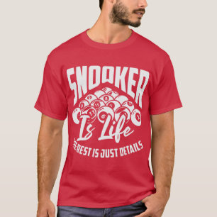 Snooker Is Life The Rest Is Just Details Billiard T-Shirt