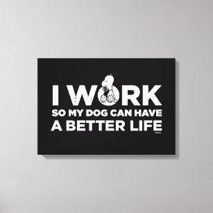 Snoopy - I Work So My Dog Can Have A Better Life 2 Canvas Print