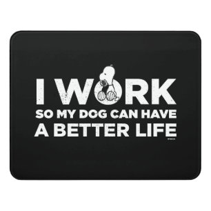 Snoopy - I Work So My Dog Can Have A Better Life 2 Door Sign