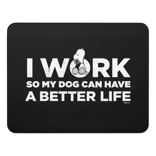 Snoopy _ I Work So My Dog Can Have A Better Life 2 Door Sign