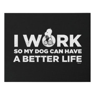 Snoopy - I Work So My Dog Can Have A Better Life 2 Faux Canvas Print