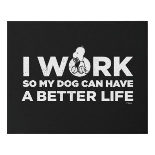 Snoopy - I Work So My Dog Can Have A Better Life 2 Faux Canvas Print