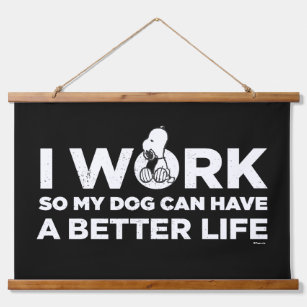 Snoopy - I Work So My Dog Can Have A Better Life 2 Hanging Tapestry