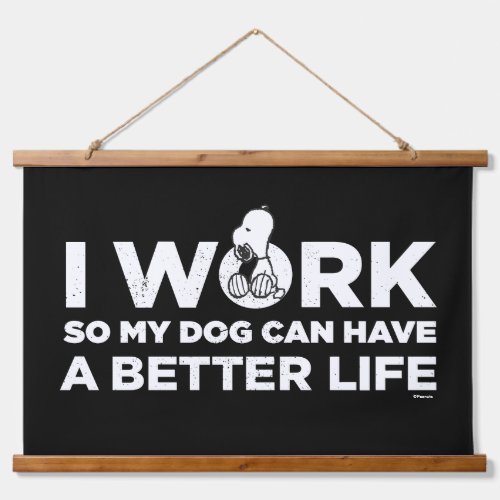 Snoopy _ I Work So My Dog Can Have A Better Life 2 Hanging Tapestry