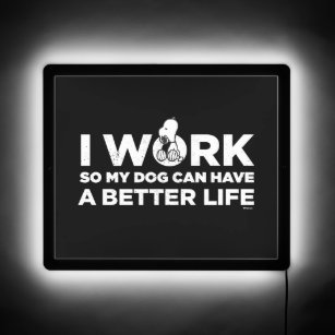 Snoopy - I Work So My Dog Can Have A Better Life 2 LED Sign