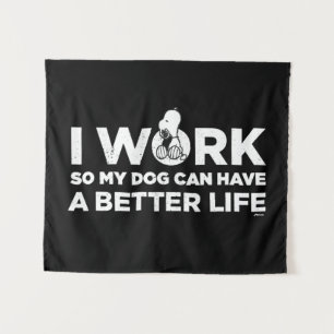 Snoopy - I Work So My Dog Can Have A Better Life 2 Tapestry