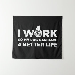 Snoopy - I Work So My Dog Can Have A Better Life 2 Tapestry