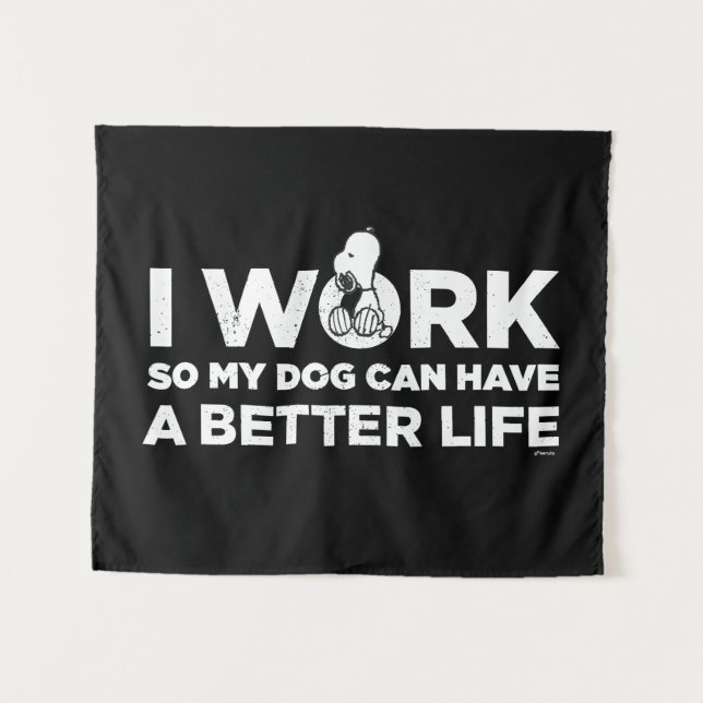 Snoopy - I Work So My Dog Can Have A Better Life 2 Tapestry (Front (Horizontal))