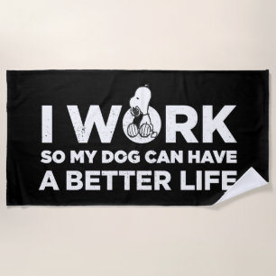 Snoopy - I Work So My Dog Can Have A Better Life Beach Towel