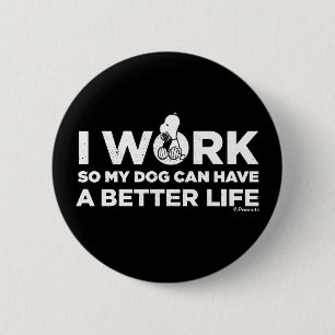 Snoopy - I Work So My Dog Can Have A Better Life Button