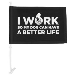 Snoopy - I Work So My Dog Can Have A Better Life Car Flag