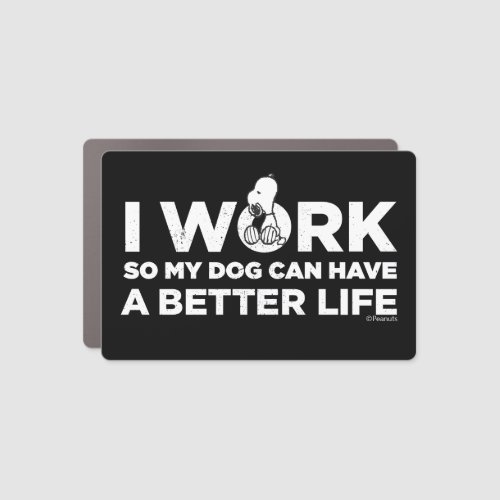 Snoopy _ I Work So My Dog Can Have A Better Life Car Magnet