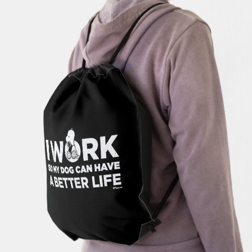 Snoopy _ I Work So My Dog Can Have A Better Life Drawstring Bag
