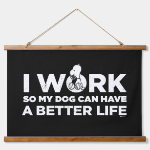 Snoopy - I Work So My Dog Can Have A Better Life Hanging Tapestry