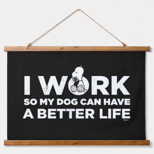 Snoopy _ I Work So My Dog Can Have A Better Life Hanging Tapestry