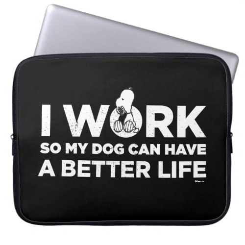 Snoopy _ I Work So My Dog Can Have A Better Life Laptop Sleeve