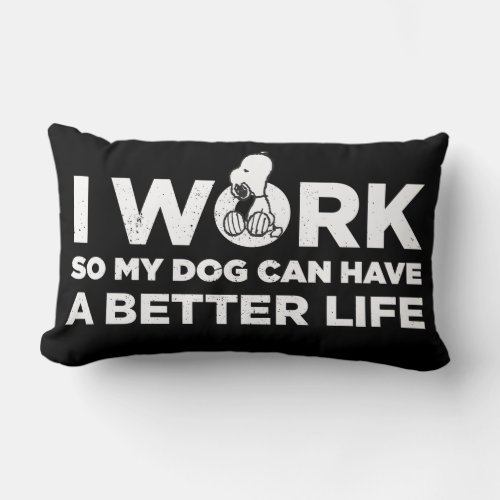 Snoopy _ I Work So My Dog Can Have A Better Life Lumbar Pillow