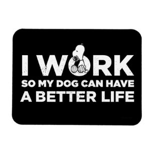 Snoopy - I Work So My Dog Can Have A Better Life Magnet