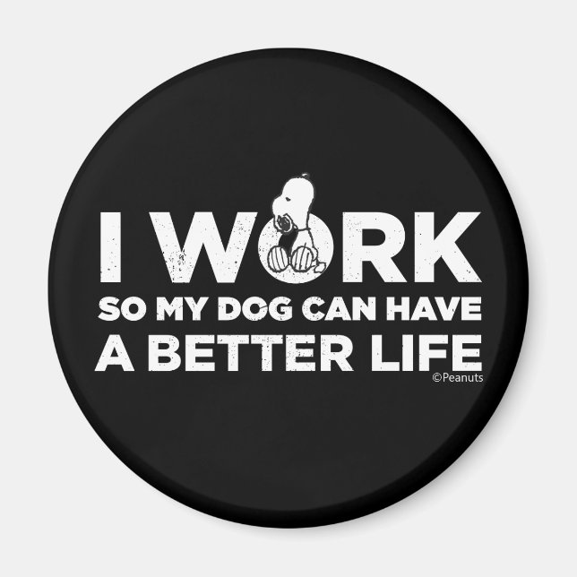 Snoopy - I Work So My Dog Can Have A Better Life Magnet (Front)