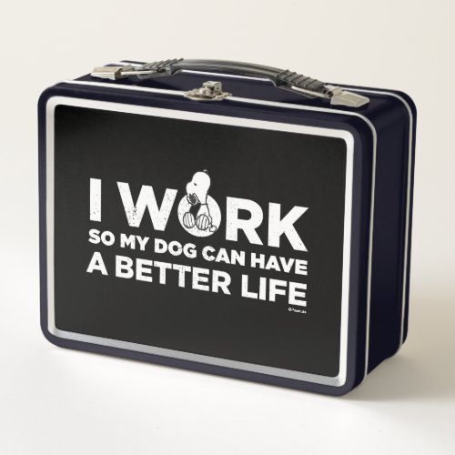 Snoopy _ I Work So My Dog Can Have A Better Life Metal Lunch Box