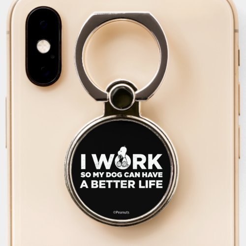 Snoopy _ I Work So My Dog Can Have A Better Life Phone Ring Stand