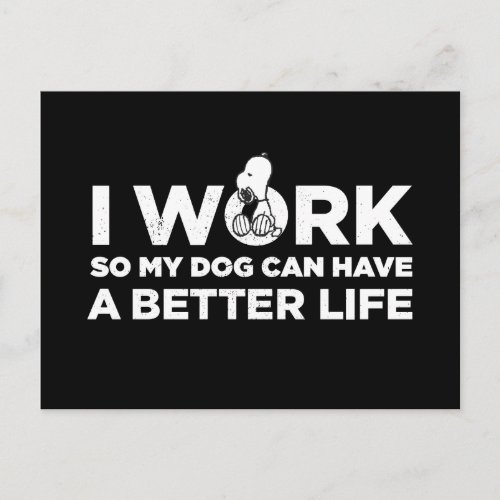 Snoopy _ I Work So My Dog Can Have A Better Life Postcard