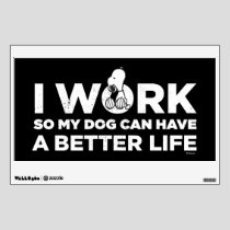 Snoopy - I Work So My Dog Can Have A Better Life Wall Decal