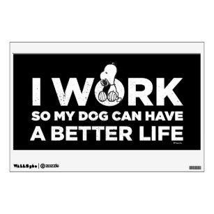 Snoopy - I Work So My Dog Can Have A Better Life Wall Decal