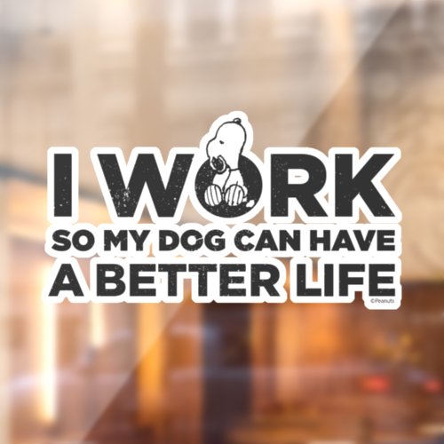 Snoopy _ I Work So My Dog Can Have A Better Life Window Cling