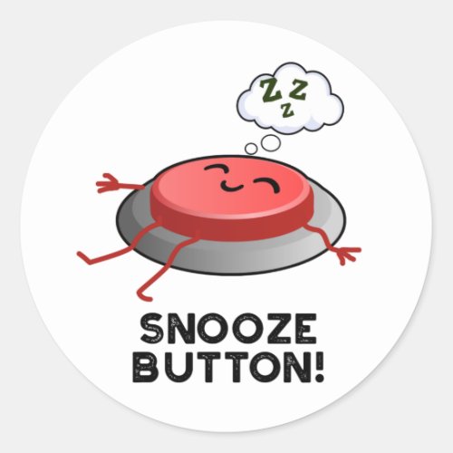 Snooze Button Funny Sleeping Pun  Classic Round Sticker