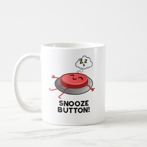 Snooze Button Funny Sleeping Pun  Coffee Mug